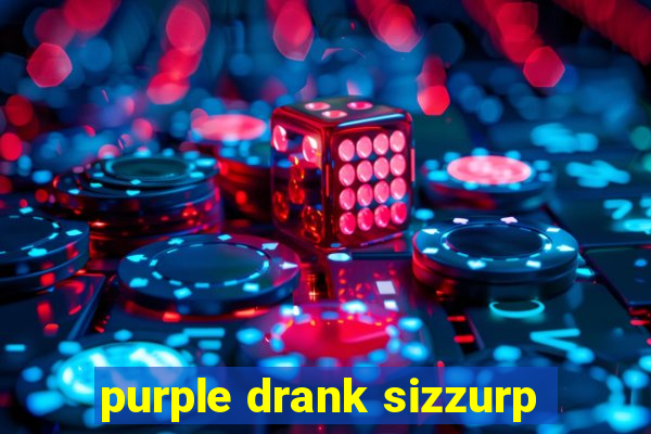 purple drank sizzurp